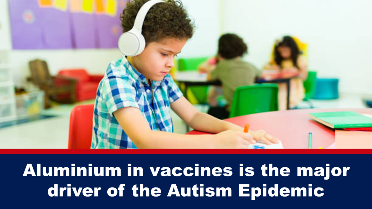 Aluminum in vaccines is the main cause of the autism epidemic