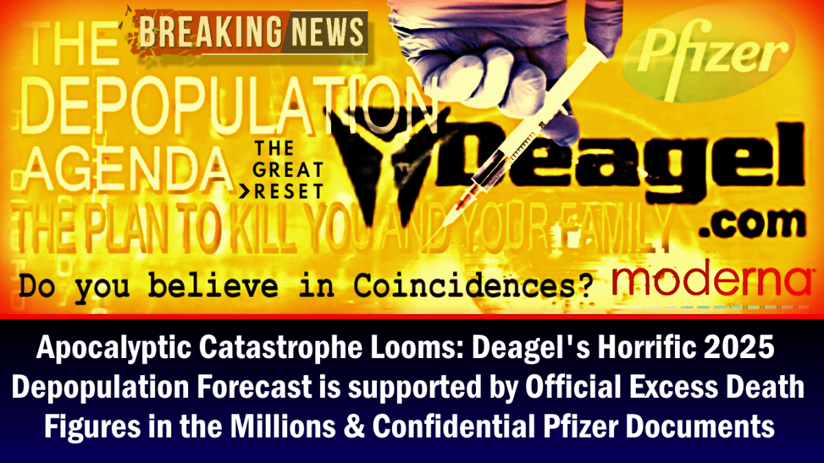 Apocalyptic catastrophe looms: Deagel's 2025 depopulation forecast is supported by official death figures in the millions and Pfizer's confidential documents