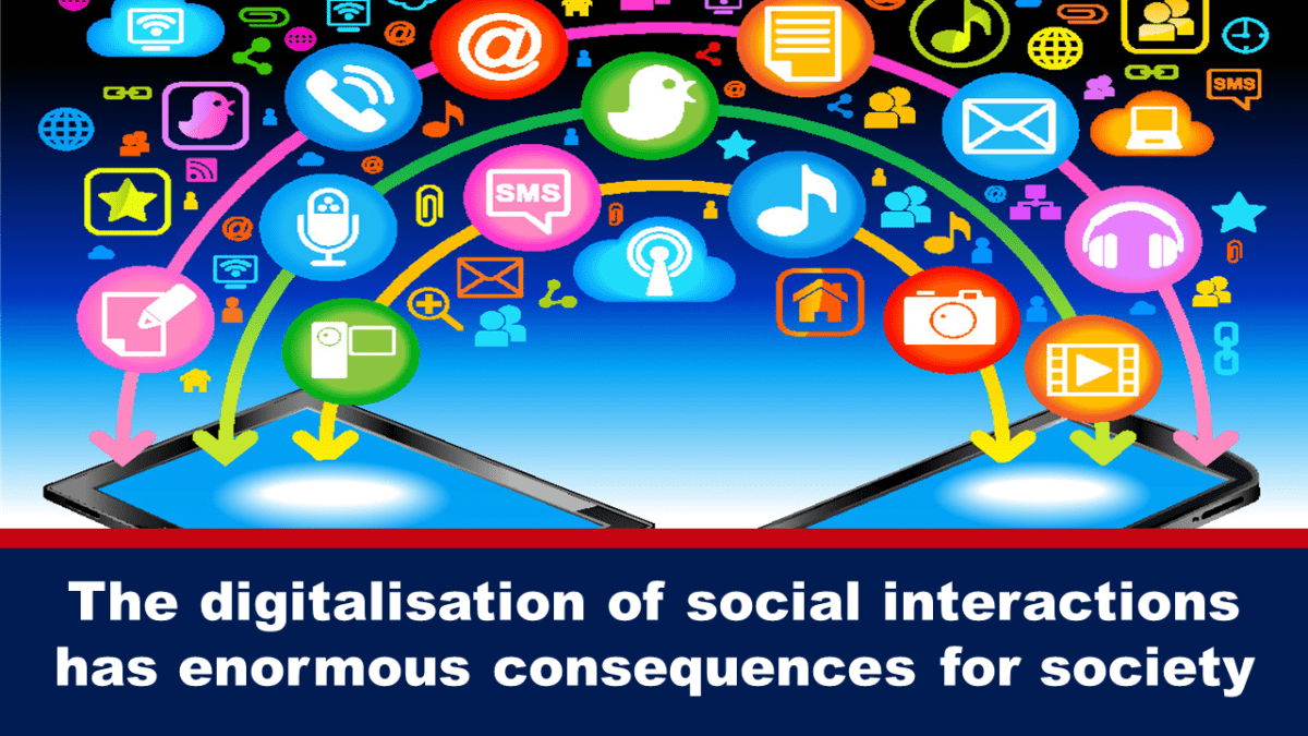 The digitalization of social relations has enormous consequences for society