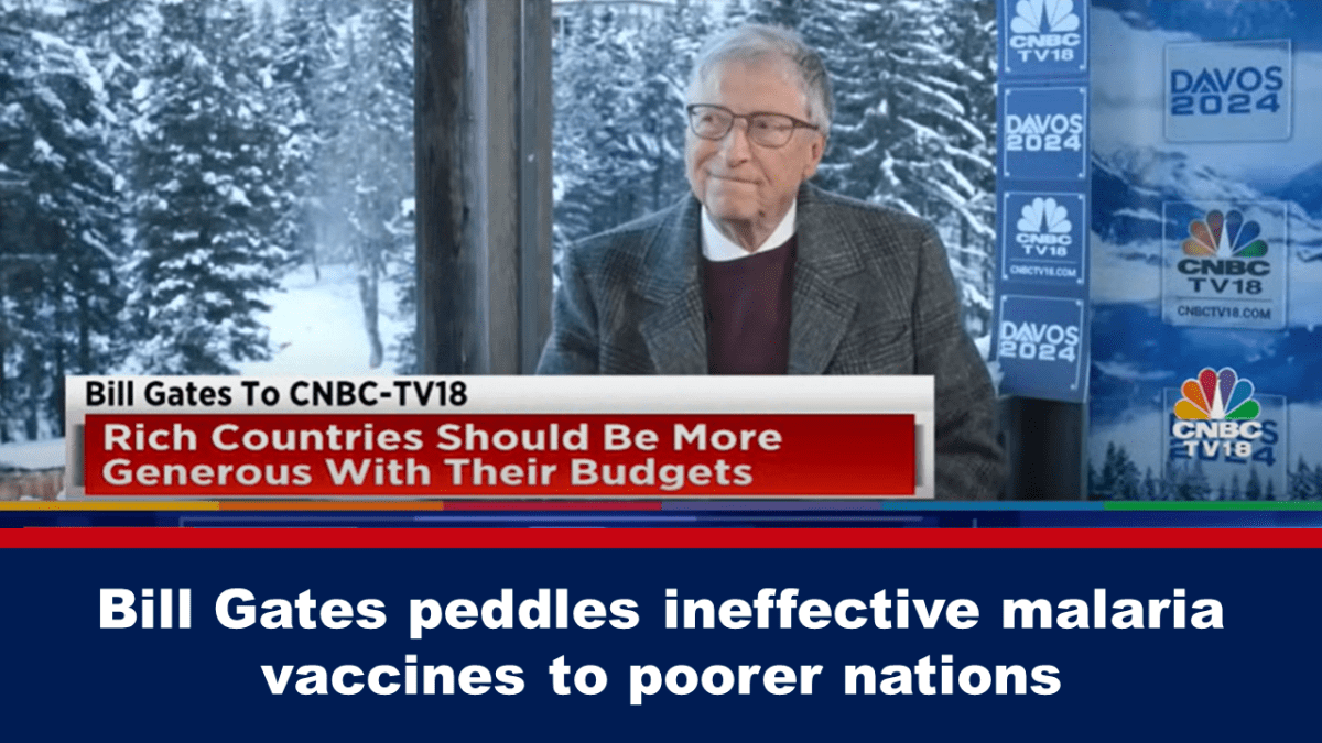 Bill Gates sells ineffective malaria vaccines to poorer nations