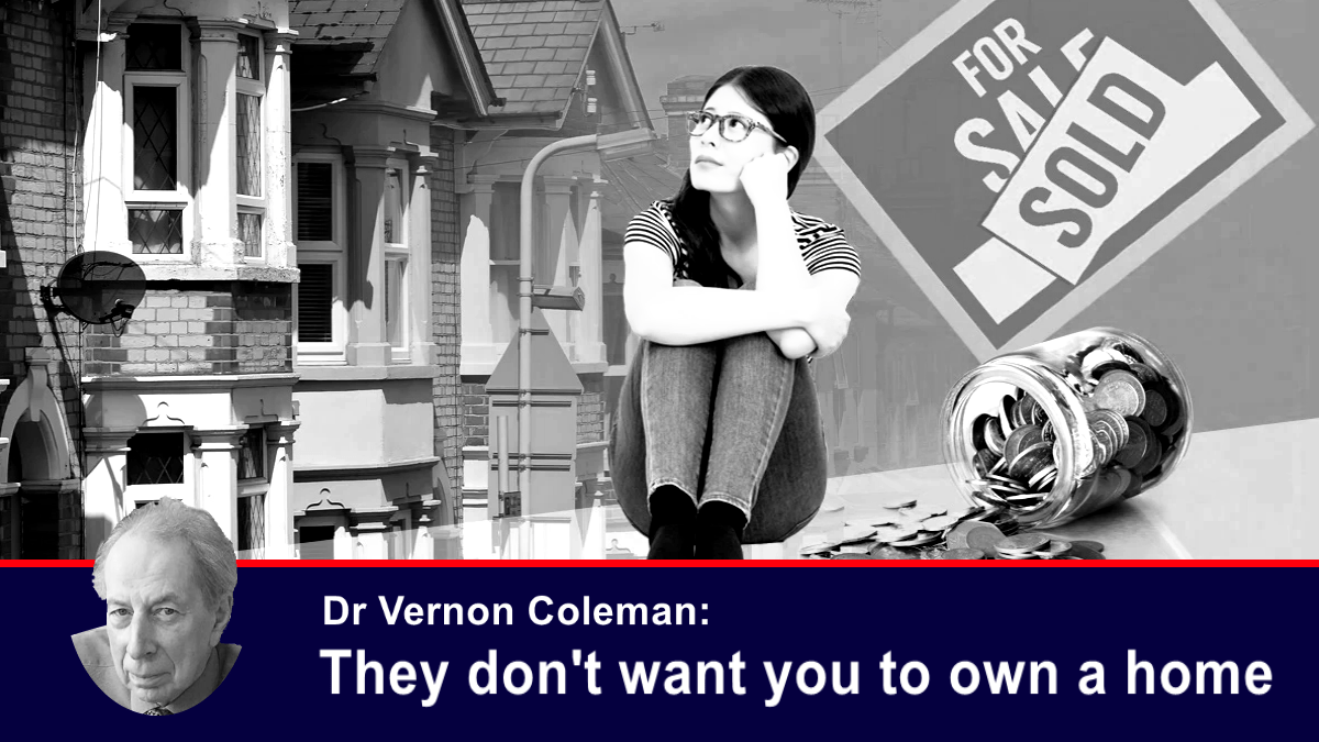 Vernon Coleman 박사: 그들은 당신이 자신의 집을 갖는 것을 원하지 않습니다