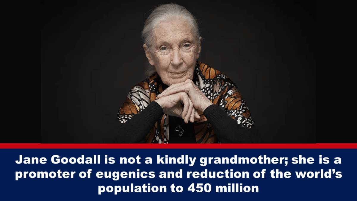 简·古道尔不是一位慈祥的祖母； 他是优生学和将世界人口减少到 4.5 亿的支持者